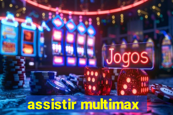 assistir multimax